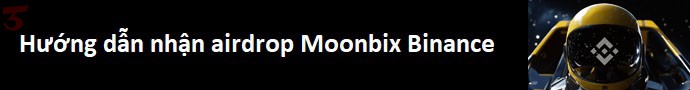 Nhận airdrop Moonbix Binance